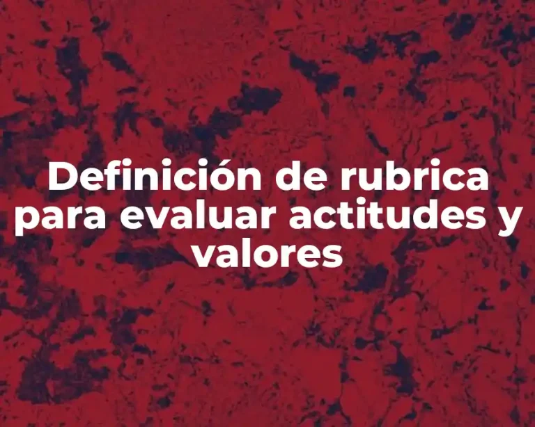 Definición de rubrica para evaluar actitudes y valores