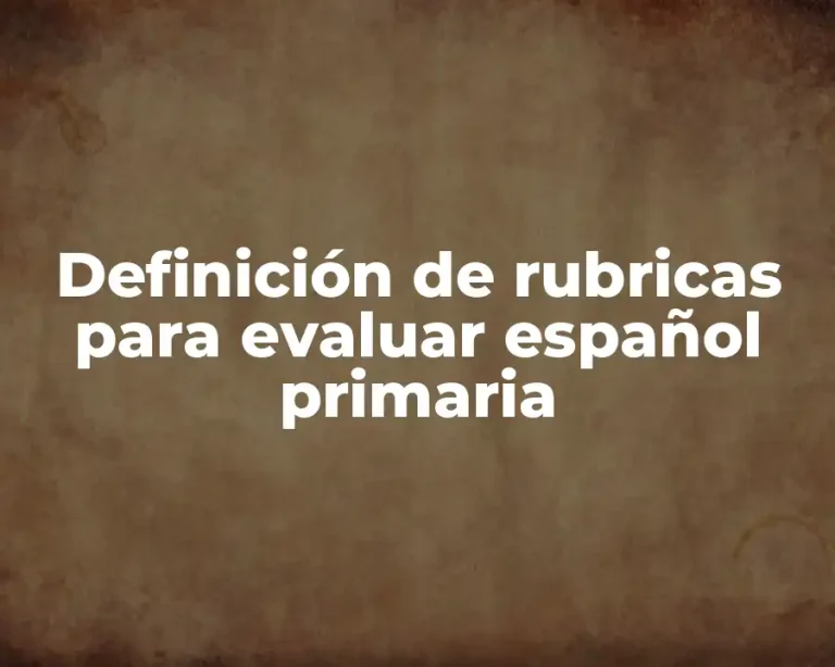 Definición de rubricas para evaluar español primaria