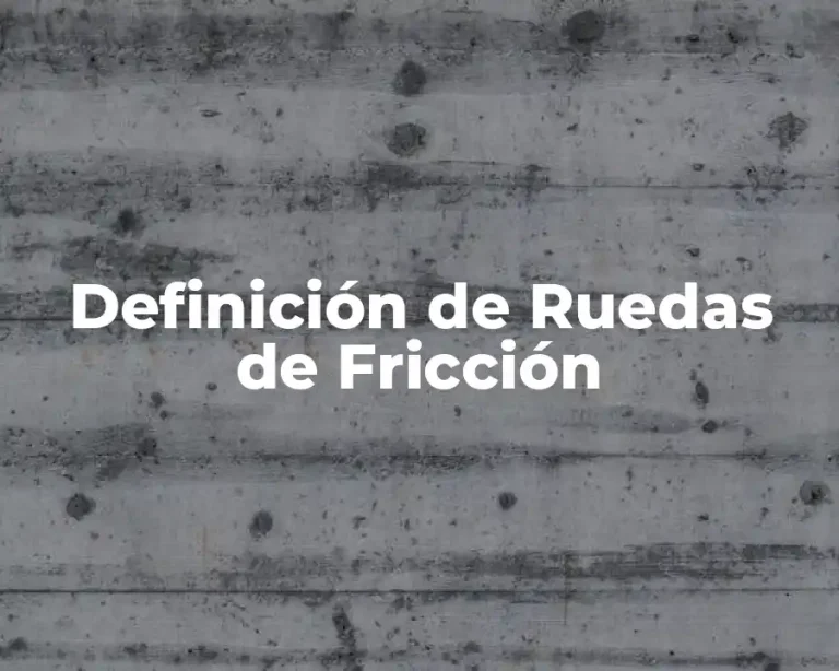 Definición de Ruedas de Fricción