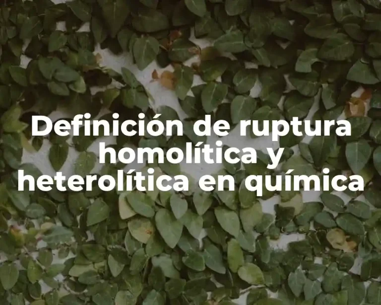 Definición de ruptura homolítica y heterolítica en química