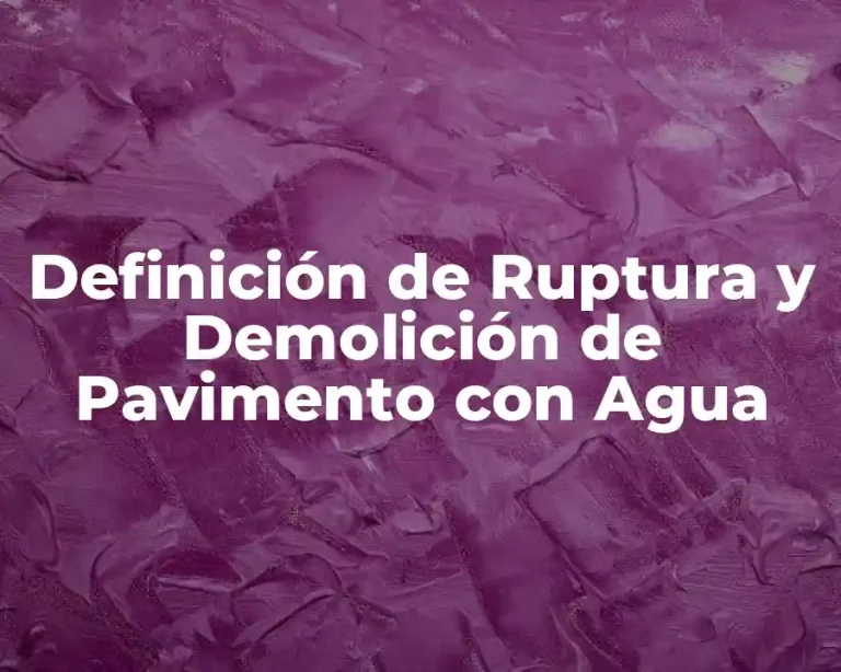 Definición de Ruptura y Demolición de Pavimento con Agua