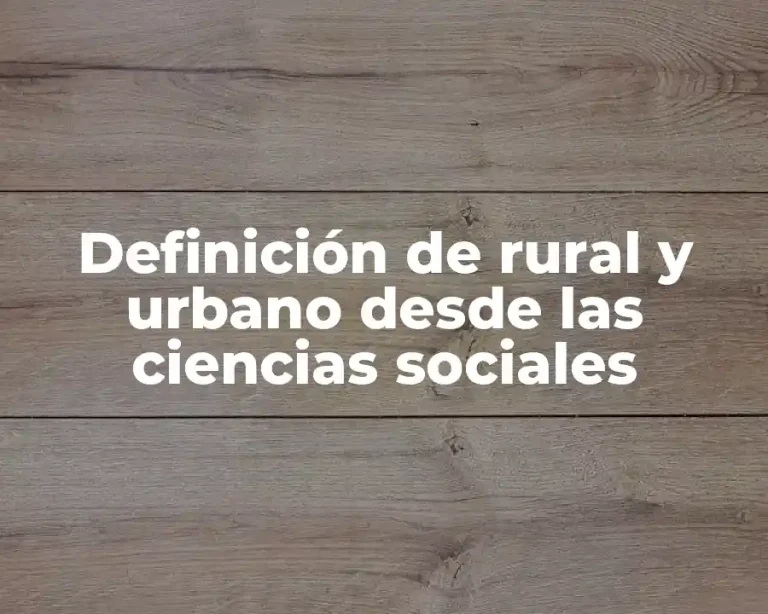 Definición de rural y urbano desde las ciencias sociales