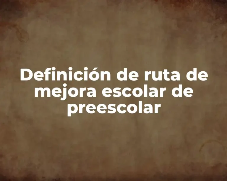 Definición de ruta de mejora escolar de preescolar