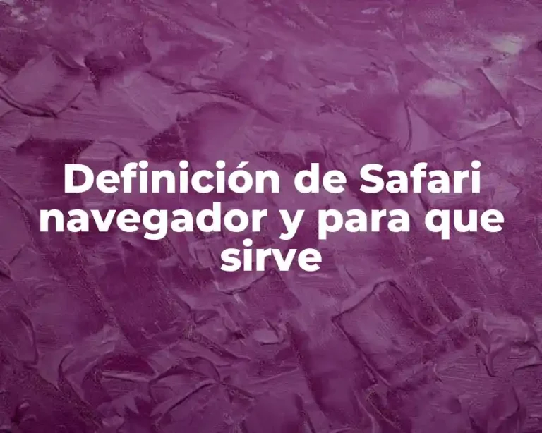 Definición de Safari navegador y para que sirve