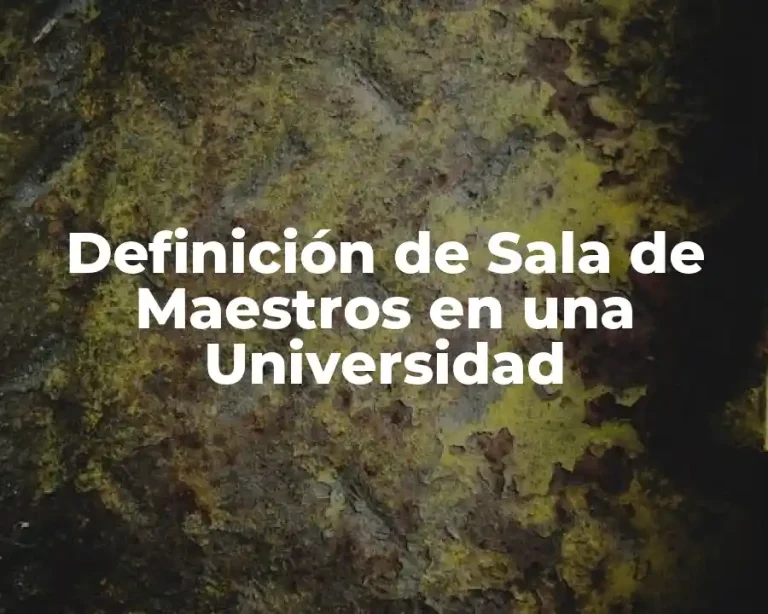 Definición de Sala de Maestros en una Universidad