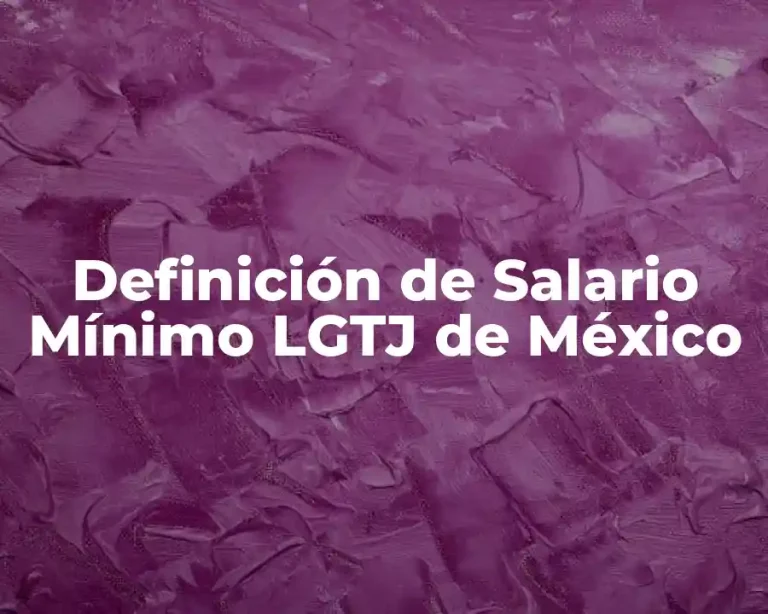 Definición de Salario Mínimo LGTJ de México