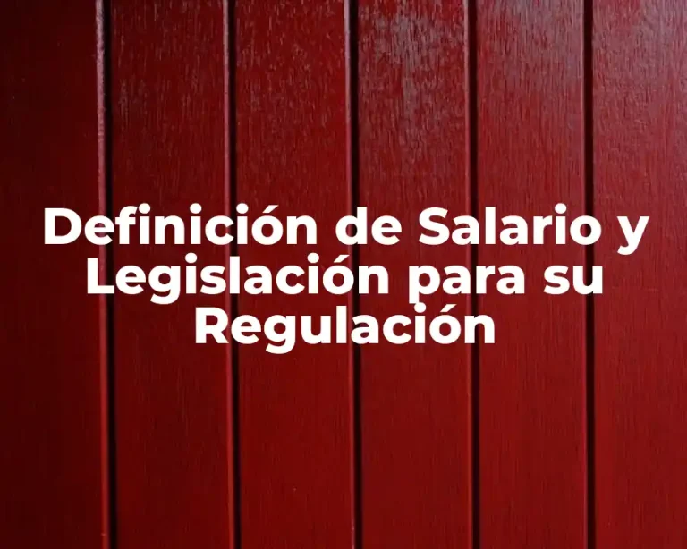 Definición de Salario y Legislación para su Regulación