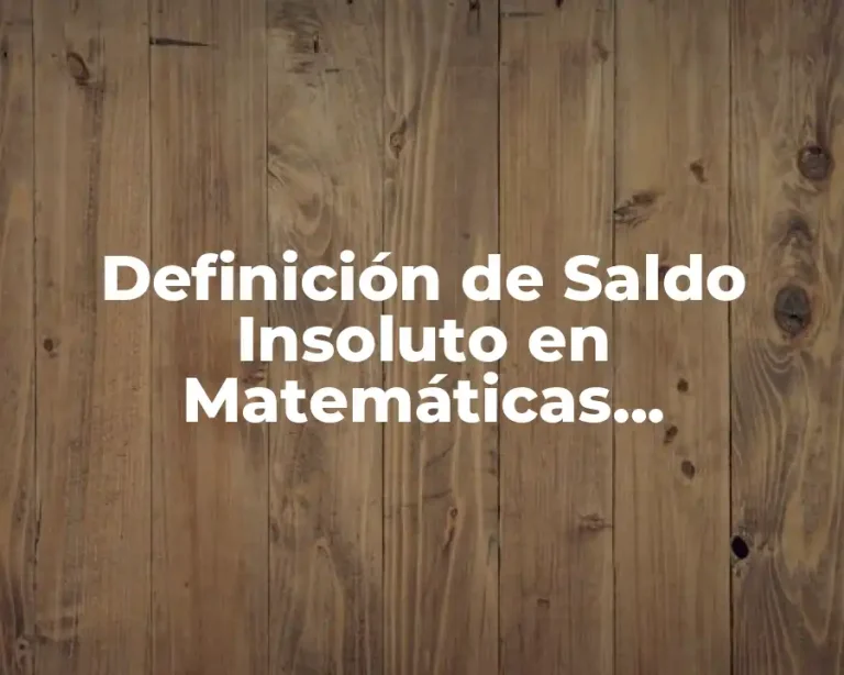 Definición de Saldo Insoluto en Matemáticas Financieras