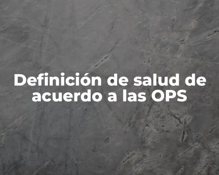 Definición de salud de acuerdo a las OPS