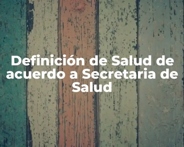 Definición de Salud de acuerdo a Secretaria de Salud