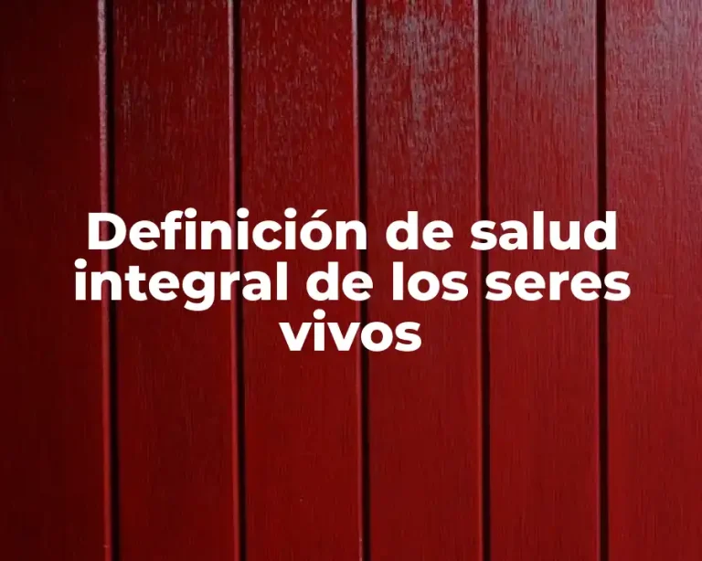 Definición de salud integral de los seres vivos