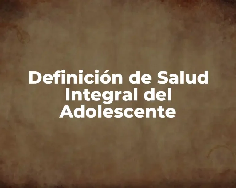 Definición de Salud Integral del Adolescente