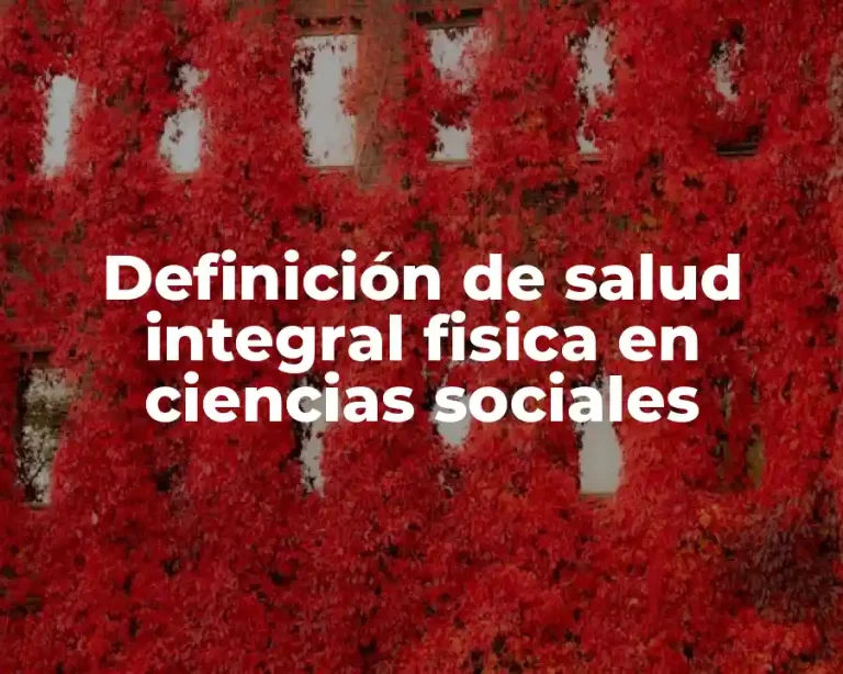 Definición de salud integral fisica en ciencias sociales