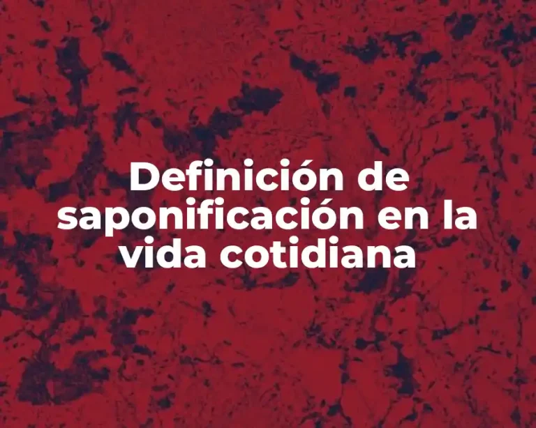 Definición de saponificación en la vida cotidiana