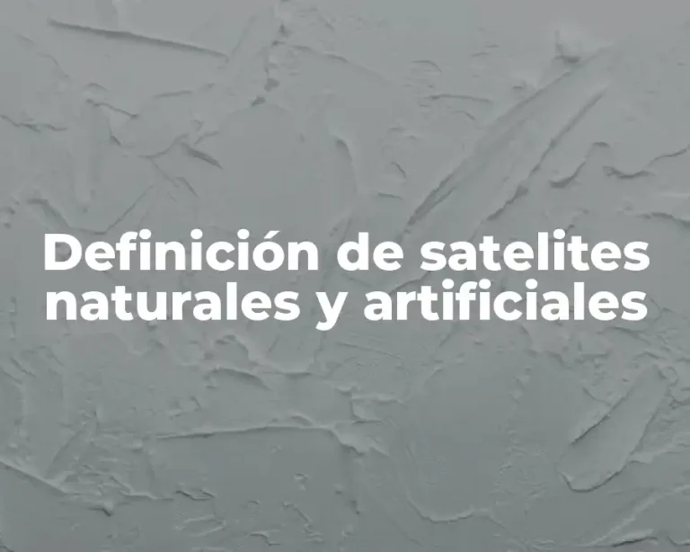 Definición de satelites naturales y artificiales