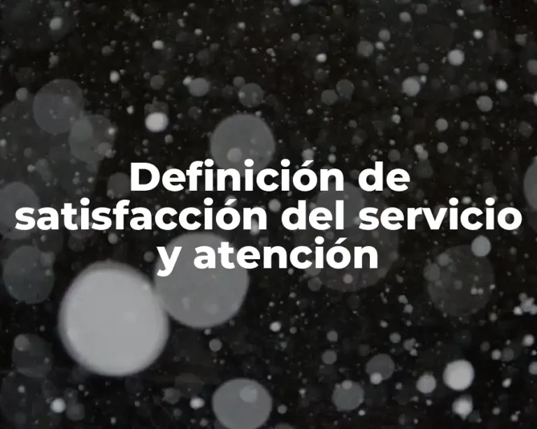 Definición de satisfacción del servicio y atención