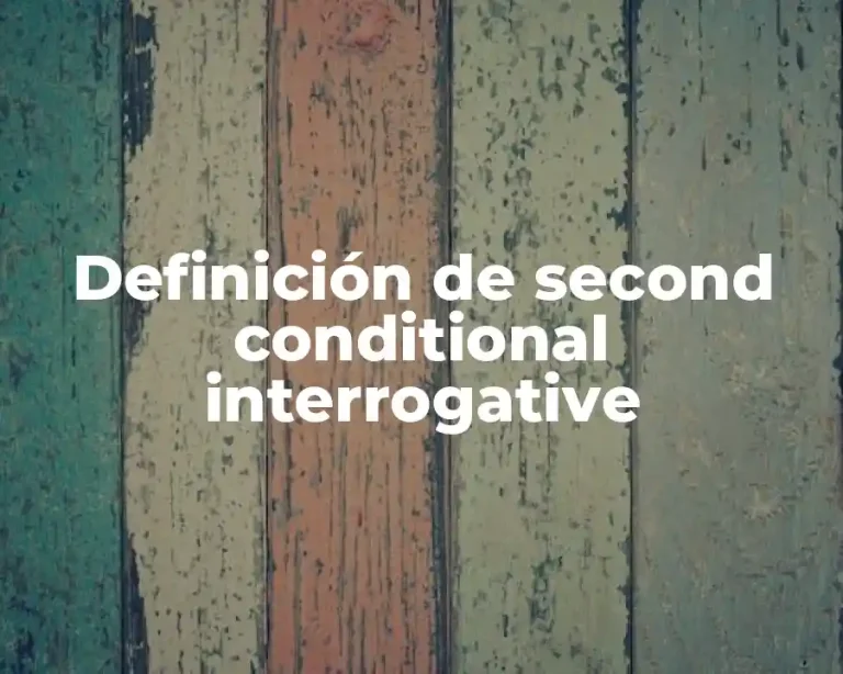 Definición de second conditional interrogative