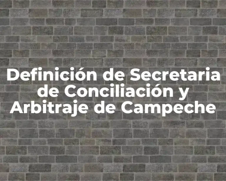 Definición de Secretaria de Conciliación y Arbitraje de Campeche