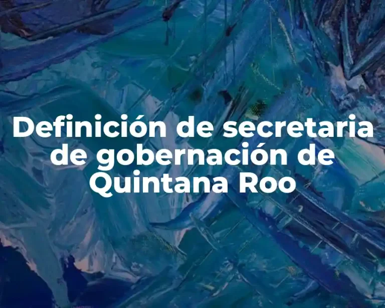 Definición de secretaria de gobernación de Quintana Roo