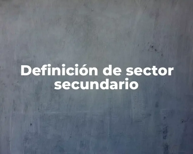 Definición de sector secundario