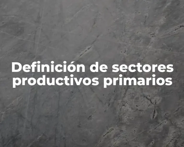 Definición de sectores productivos primarios