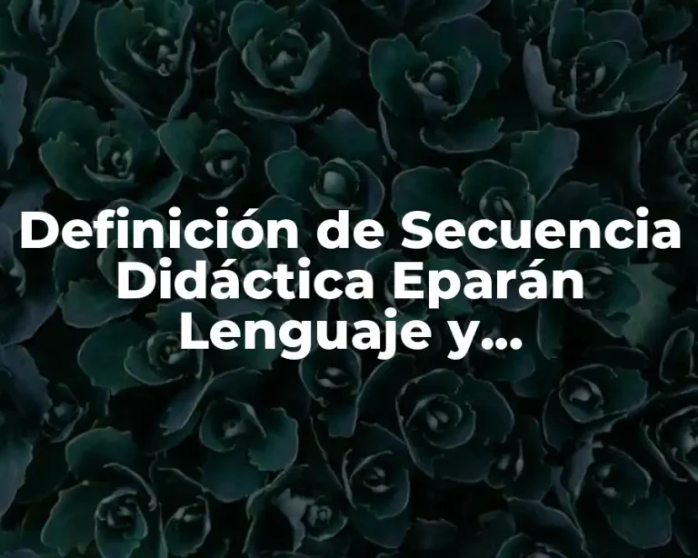 Definición de Secuencia Didáctica Eparán Lenguaje y Comunicación para Preescolar