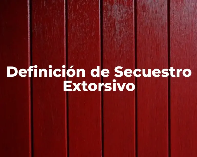Definición de Secuestro Extorsivo