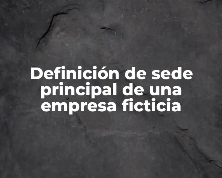 Definición de sede principal de una empresa ficticia