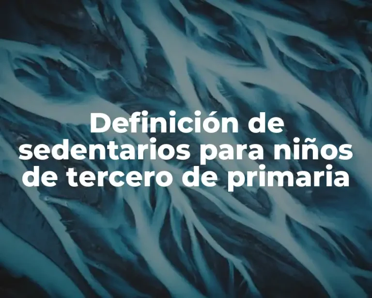 Definición de sedentarios para niños de tercero de primaria
