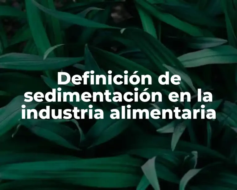 Definición de sedimentación en la industria alimentaria
