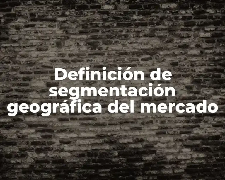 Definición de segmentación geográfica del mercado