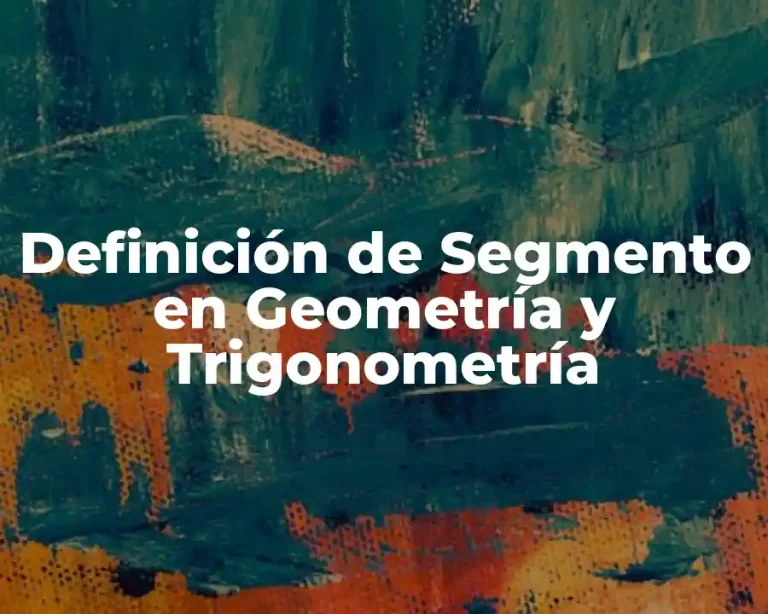 Definición de Segmento en Geometría y Trigonometría