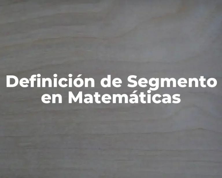 Definición de Segmento en Matemáticas