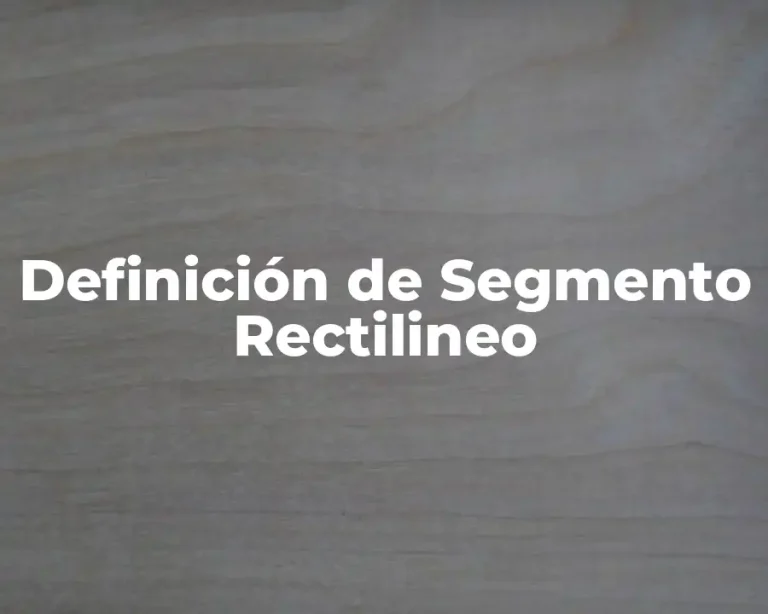 Definición de Segmento Rectilineo