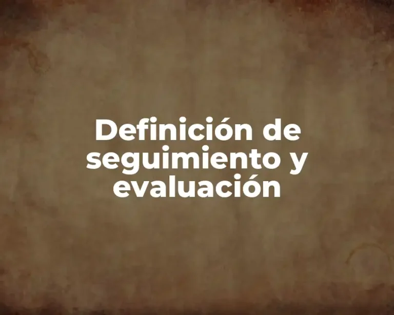 Definición de seguimiento y evaluación