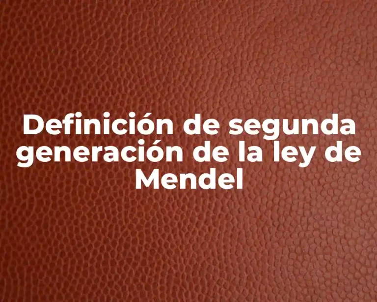 Definición de segunda generación de la ley de Mendel