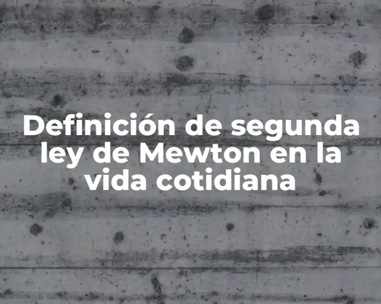 Definición de segunda ley de Mewton en la vida cotidiana