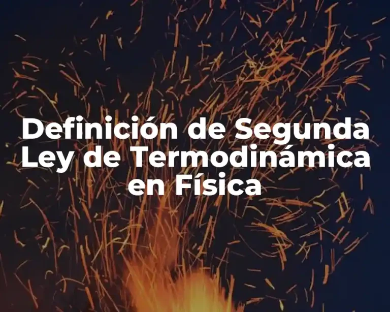 Definición de Segunda Ley de Termodinámica en Física