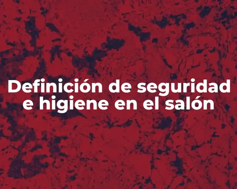 Definición de seguridad e higiene en el salón