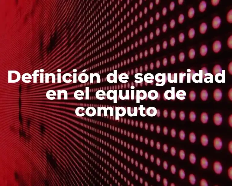 Definición de seguridad en el equipo de computo