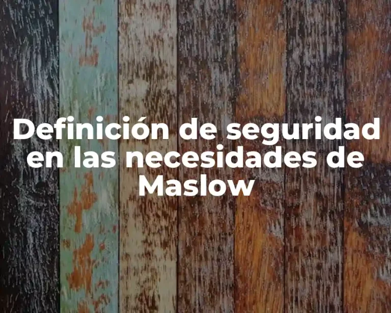 Definición de seguridad en las necesidades de Maslow