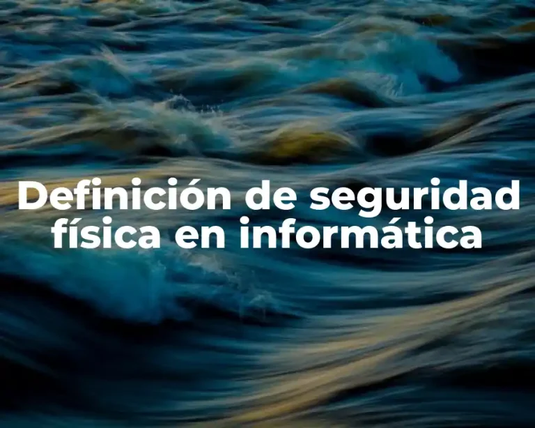 Definición de seguridad física en informática