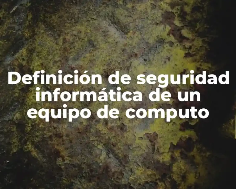 Definición de seguridad informática de un equipo de computo