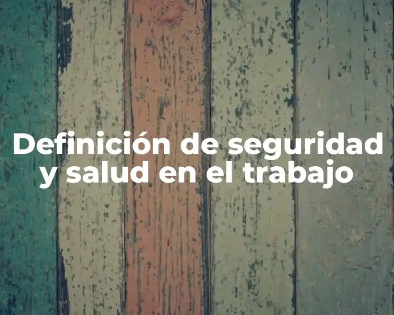 Definición de seguridad y salud en el trabajo