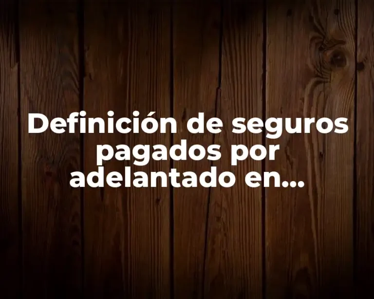 Definición de seguros pagados por adelantado en contabilidad