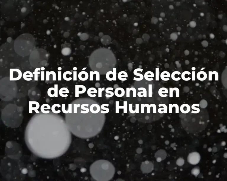 Definición de Selección de Personal en Recursos Humanos