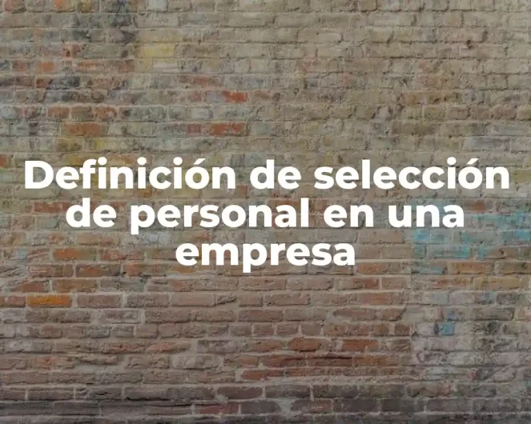 Definición de selección de personal en una empresa