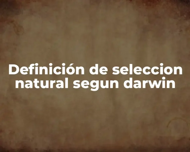 Definición de seleccion natural segun darwin