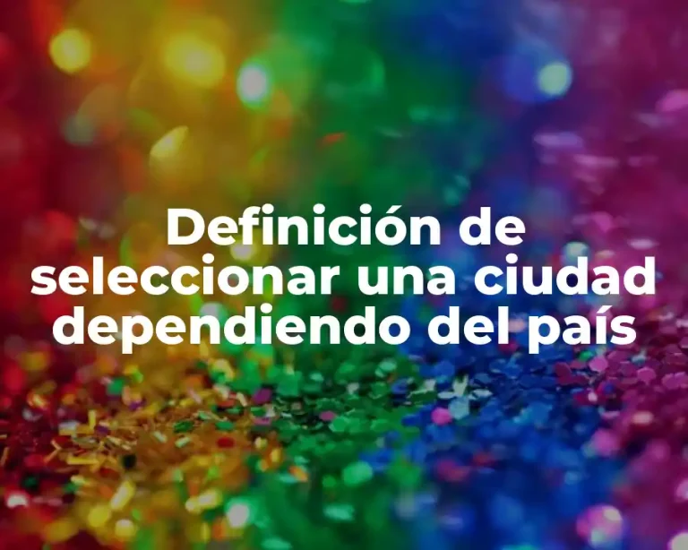 Definición de seleccionar una ciudad dependiendo del país
