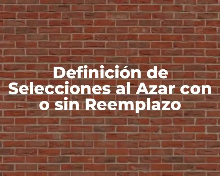 Definición de Selecciones al Azar con o sin Reemplazo